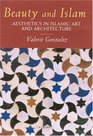 Beauty and Islam Aesthetics in Islamic Art and Architecture