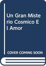 Un Gran Misterio Cosmico El Amor
