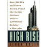 High Rise How 1000 Men and Women Worked Around the Clock for Five Years and Lost 200 Million Building a Skyscraper