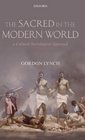 The Sacred in the Modern World A Cultural Sociological Approach