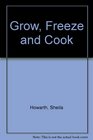 Grow Freeze and Cook