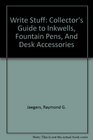 Write Stuff Collector's Guide to Inkwells Fountain Pens And Desk Accessories