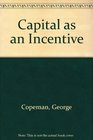 Capital as an Incentive
