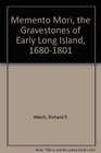 Memento Mori the Gravestones of Early Long Island 16801801