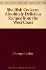 Shellfish Cookery Absolutely Delicious Recipes from the West Coast