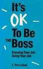 Its Ok to Be the Boss Knowing Your Doing Your Job
