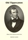 Old Tippecanoe William Henry Harrison and His Time