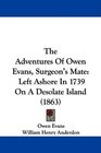 The Adventures Of Owen Evans Surgeon's Mate Left Ashore In 1739 On A Desolate Island