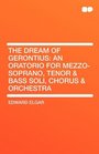 The Dream of Gerontius an Oratorio for Mezzosoprano Tenor  Bass Soli Chorus  Orchestra