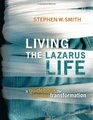 Living the Lazarus Life A Guidebook for Spiritual Transformation