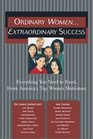 Ordinary WomenExtraordinary Success Everything You Need to Excel From America's Top Women Motivators