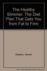 The Healthy Slimmer The Diet Plan That Gets You from Fat to Firm