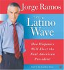 The Latino Wave CD How Hispanics Will Elect the Next American President