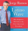 The Latino Wave CD How Hispanics Will Elect the Next American President