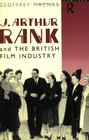 J Arthur Rank and the British Film Industry