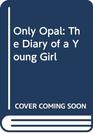 Only Opal  The Diary of a Young Girl