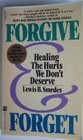 FORGIVE  FORGET  Healing the Hurts We Don't Deserve