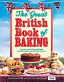 The Great British Book of Baking 120 Bestloved Recipes from Teatime Treats to Pies and Pasties To Accompany Bbc2's the Great British Bakeoff