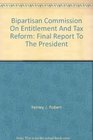 Bipartisan Commission On Entitlement And Tax Reform Final Report To The President