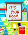 It's Your Room A Decorating Guide for Real Kids