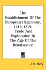 The Establishment Of The European Hegemony 14151715 Trade And Exploration In The Age Of The Renaissance