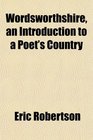 Wordsworthshire an Introduction to a Poet's Country