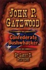 John P Gatewood Confederate Bushwhacker