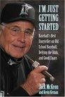 I'm Just Getting Started Baseball's Best Storyteller on Old School Baseball Defying the Odds and Good Cigars