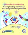 Literacy for the 21st Century Teaching Reading and Writing in PreKindergarten Through Grade 4