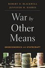 War by Other Means Geoeconomics and Statecraft