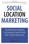 Social Location Marketing Outshining Your Competitors on Foursquare Gowalla Yelp  Other Location Sharing Sites