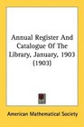 Annual Register And Catalogue Of The Library January 1903