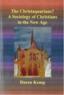 The Christaquarians A Sociology of Christians in the New Age