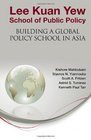 Lee Kuan Yew School of Public Policy Building a Global Policy School in Asia