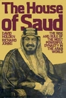The House of Saud The Rise and Rule of the Most Powerful Dynasty in the Arab World
