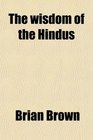 The wisdom of the Hindus