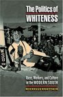 The Politics of Whiteness Race Workers and Culture in the Modern South