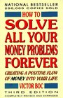 How to Solve All Your Money Problems Forever Creating a Positive Flow of Money into Your Life