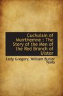 Cuchulain of Muirthemne  The Story of the Men of the Red Branch of Ulster
