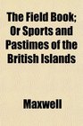 The Field Book Or Sports and Pastimes of the British Islands