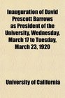 Inauguration of David Prescott Barrows as President of the University Wednesday March 17 to Tuesday March 23 1920