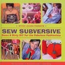 Sew Subversive: Down and Dirty Diy for the Fabulous Fashionista