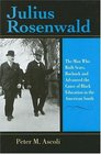 Julius Rosenwald The Man Who Built Sears Roebuck And Advanced the Cause of Black Education in the American South