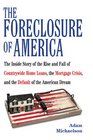 The Foreclosure of America The Inside Story of the Rise and Fall of Countrywide Home Loans the Mortgage Crisis and the Default of the American Dream