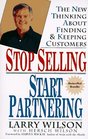 Stop Selling Start Partnering  The New Thinking About Finding and Keeping Customers