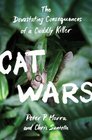 Cat Wars The Devastating Consequences of a Cuddly Killer