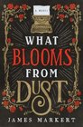 What Blooms from Dust A Novel