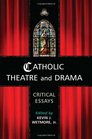 Catholic Theatre and Drama Critical Essays