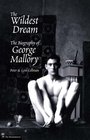 The Wildest Dream The Biography of George Mallory
