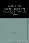 Valley of the Cranes Exploring Colorado's San Luis Valley